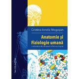 Anatomie si fiziologie umana - Cristina Ionela Mogosan, editura Casa Cartii De Stiinta