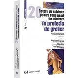 20 Baterii de Subiecte Pentru Concursuri de Admitere In Profesia De Grefier - Alina Petronela Mosneagu, editura Universul Juridic