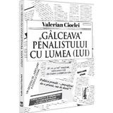 Galceava penalistului cu lumea (lui) - Valerian Cioclei, editura Universul Juridic