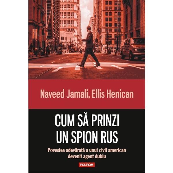 Cum sa prinzi un spion rus - Naveed Jamali, Ellis Henican, editura Polirom