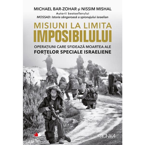 Misiuni la limita imposibilului - Michael Bar-Zohar, Nissim Mishal, editura Litera