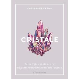 Cristale - Cassandra Eason, editura Litera