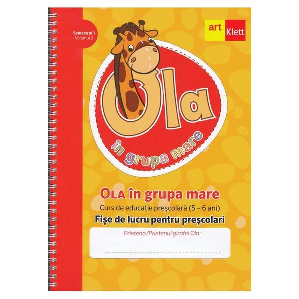 Ola in grupa mare 5-6 ani Sem.1 Vol.2 Fise de lucru pentru prescolari, editura Grupul Editorial Art