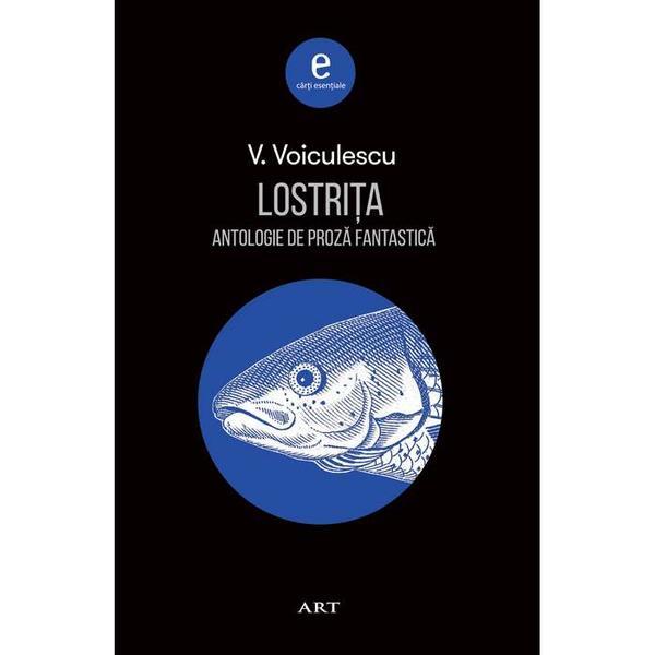 Lostrita. Antologie de proza fantastica - Vasile Voiculescu, editura Grupul Editorial Art