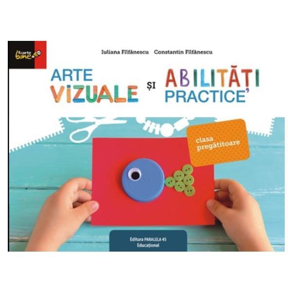 Arte vizuale si abilitati practice - Clasa pregatitoare - Iuliana Filfanescu, editura Paralela 45
