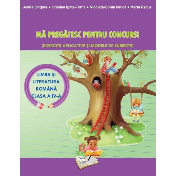Ma pregatesc pentru Concurs! - Limba romana - Clasa 4 Ed.2018 - Adina Grigore, editura Ars Libri