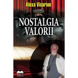 Nostalgia valorii - Alexa Visarion, editura Ideea Europeana