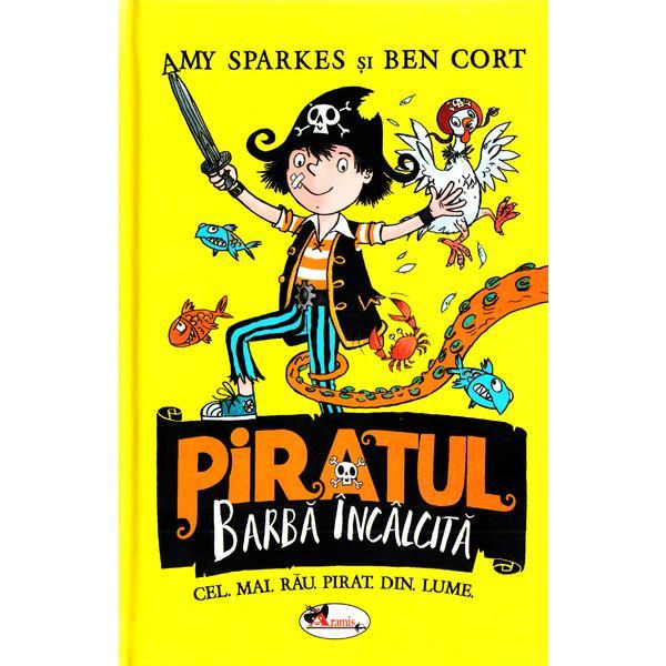 Piratul Barba Incalcita - Amy Sparkes, Ben Cort, editura Aramis