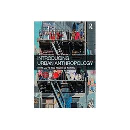 Introducing Urban Anthropology, editura Taylor & Francis