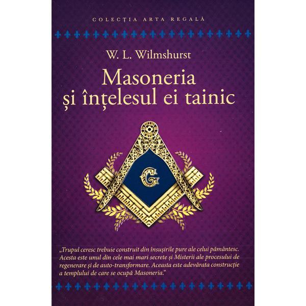 Masoneria si intelesul ei tainic - W.L. Wilmshurst, editura Herald