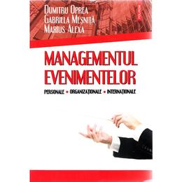 Managementul evenimentelor: personale, organizationale, internationale - Dumitru Oprea, Gabriela Mesnita, Marius Alexa, editura Polirom