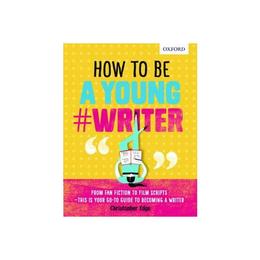 How to be a Young #Writer, editura Oxford Children&#039;s Books