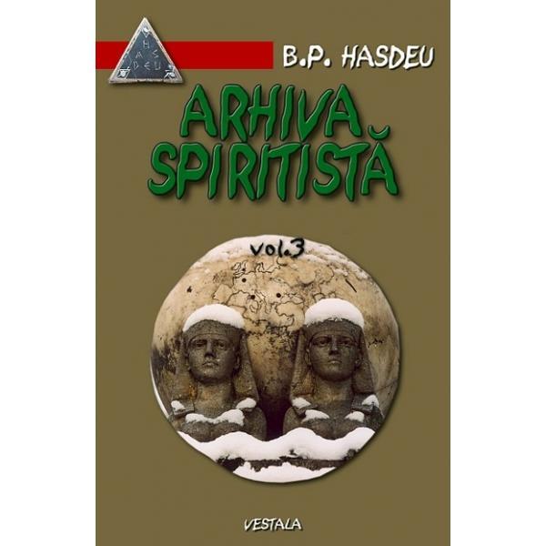 Arhiva spiritista - Vol. 3 - B.P. Hasdeu, editura Vestala