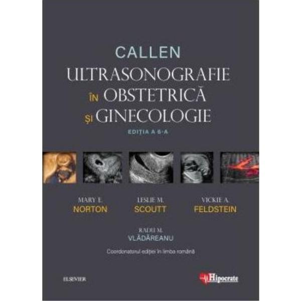 Callen. Ultrasonografie in Obstretica si Ginecologie - Mary E. Norton, Leslie M. Scoutt, Vickie A. Feldstein, editura Hipocrate