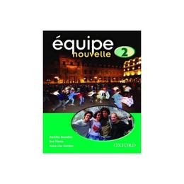Equipe Nouvelle: 2: Student's Book, editura Oxford Primary/secondary