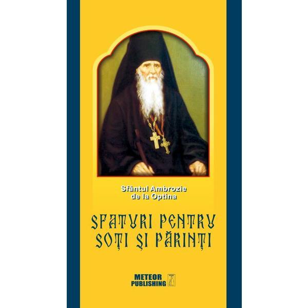 Sfaturi pentru soti si parinti - Sfantul Ambrozie de la Optina, editura Meteor Press