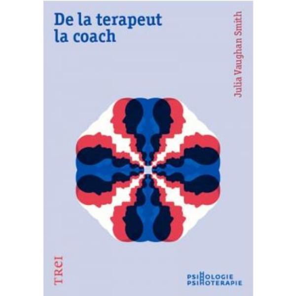 De la terapeut la coach - Julia Vaughan Smith, editura Trei