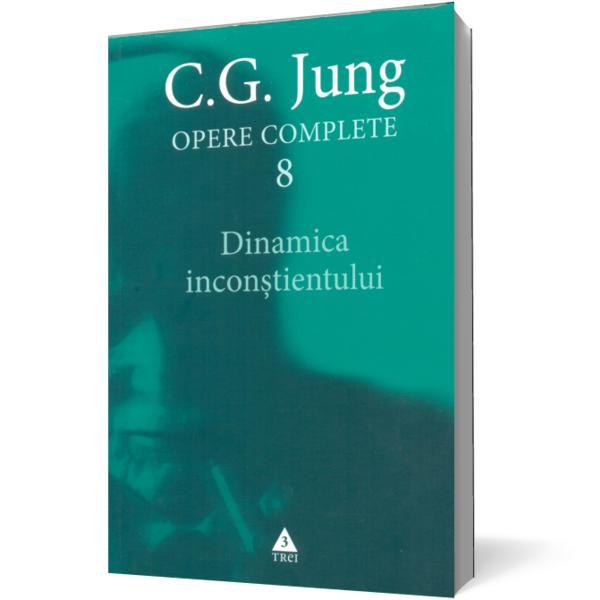 Opere complete 8 - Dinamica inconstientului - C.G. Jung, editura Trei