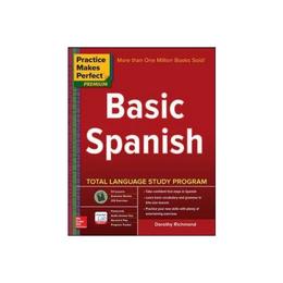 Practice Makes Perfect Basic Spanish, editura Mcgraw-hill Professional