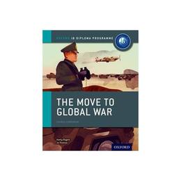 Move to Global War: IB History Course Book: Oxford IB Diplom, editura Oxford Secondary