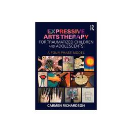 Expressive Arts Therapy for Traumatized Children and Adolesc, editura Taylor & Francis