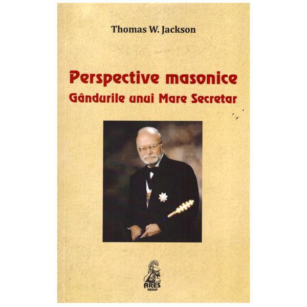 Perspective masonice. Gandurile unui Mare Secretar - Thomas W. Jackson, editura Ares