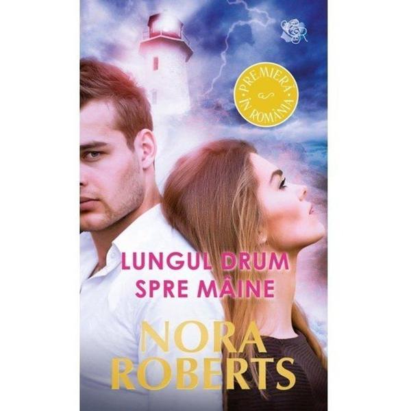 Lungul drum spre maine - Nora Roberts, editura Litera