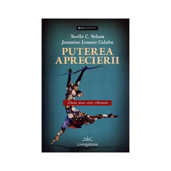 Puterea aprecierii - Noelle C. Nelson, Jeannine Lemare Calaba, editura Livingstone