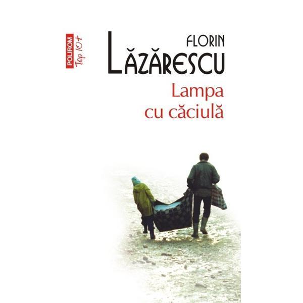 Lampa cu caciula - Florin Lazarescu, editura Polirom