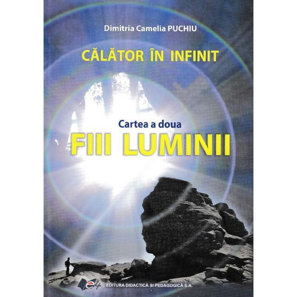 Calator in infinit. Cartea a doua: Fiii luminii - Dimitria Camelia Puchiu, editura Didactica Si Pedagogica