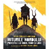 Miturile Nordului. Povestile lui Odin, Thor si Loki - Kevin Crossley-Holland, editura Humanitas