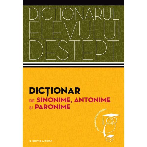 Dictionarul elevului destept: Dictionar de sinonime, antonime si paronime, editura Litera