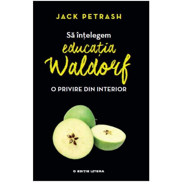 Sa intelegem educatia Waldorf - Jack Petrash, editura Litera