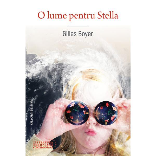 O lume pentru Stella - Gilles Boyer, editura Casa Cartii De Stiinta