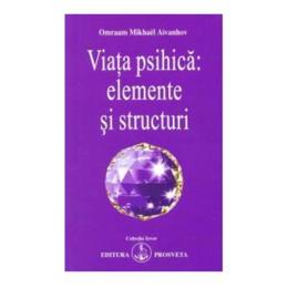 Viata psihica: elemente si structuri - Omraam Mikhael Aivanhov, editura Prosveta