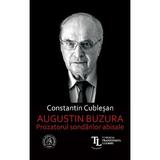 Augustin Buzura. Prozatorul sondarilor abisale - Constantin Cublesan, editura Scoala Ardeleana