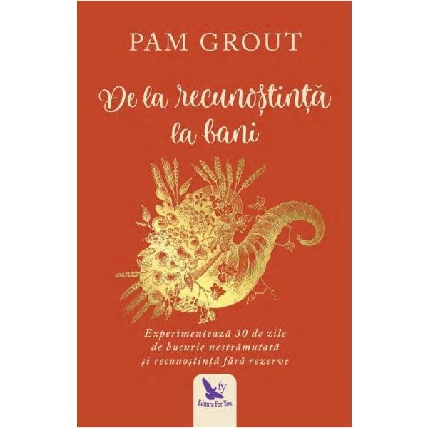 De la recunostinta la bani - Pam Grout, editura For You