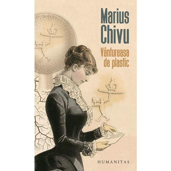 Vantureasa de plastic - Marius Chivu, editura Humanitas