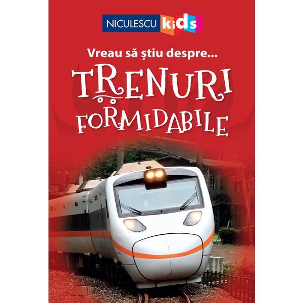 Vreau sa stiu despre... trenuri formidabile, editura Niculescu