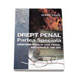 Drept Penal. Partea Speciala Conform Noului Cod Penal Art. 188-256 - Ioana Vasiu, editura Albastra