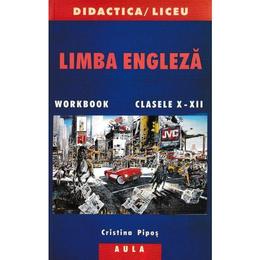 Limba Engleza Cls 10-12 - Cristina Pipos, editura Aula