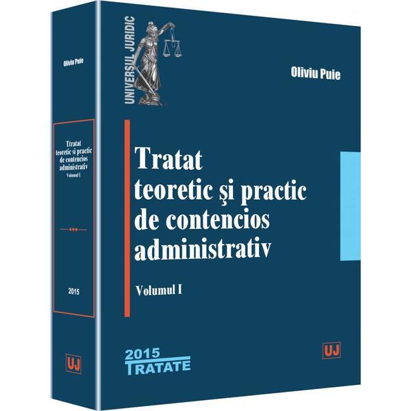 Tratat teoretic si practic de contencios administrativ. Vol.1 - Oliviu Puie, editura Universul Juridic
