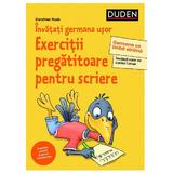 Invatati germana usor. Exercitii pregatitoare pentru scriere (Duden) - Dorothee Raab, editura Universul Enciclopedic