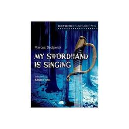 Oxford Playscripts: My Swordhand is Singing, editura Oxford Secondary