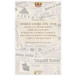 Marea Unire din 1918 reflectata in periodicele bisericesti - Tincuta Ojoc, editura Basilica