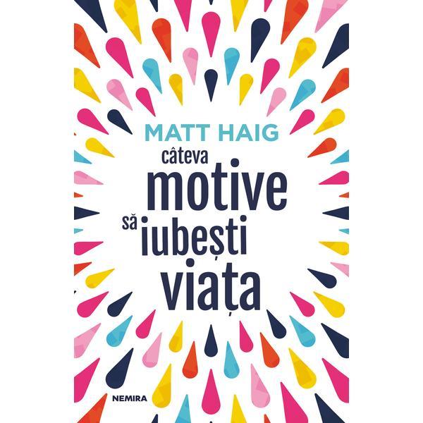 Cateva motive sa iubesti viata - Matt Haig, editura Nemira