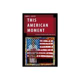 This American Moment, editura Oxford University Press Academ