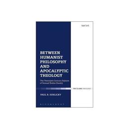 Between Humanist Philosophy and Apocalyptic Theology, editura Bloomsbury Academic T&amp;t Clark