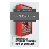 Cunoasterea. Cum poate fi recladita civilizatia dupa un cataclism - Lewis Dartnell, editura Humanitas