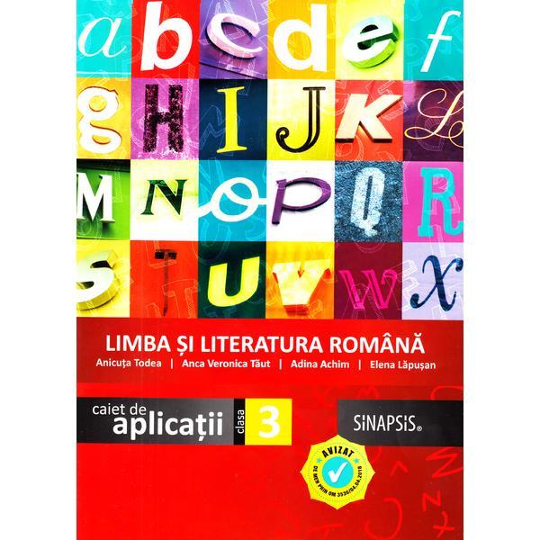 Limba si literatura romana - Clasa 3 - Caiet de aplicatii - Anicuta Todea, Anca Veronica Taut, editura Sinapsis